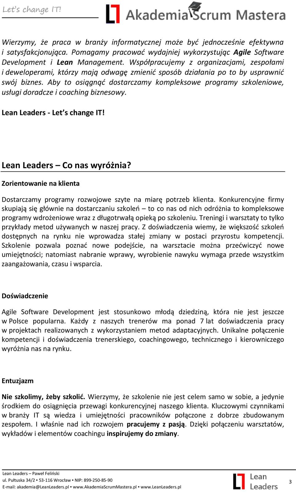 Aby to osiągnąć dostarczamy kompleksowe programy szkoleniowe, usługi doradcze i coaching biznesowy. Lean Leaders - Let s change IT! Lean Leaders Co nas wyróżnia?