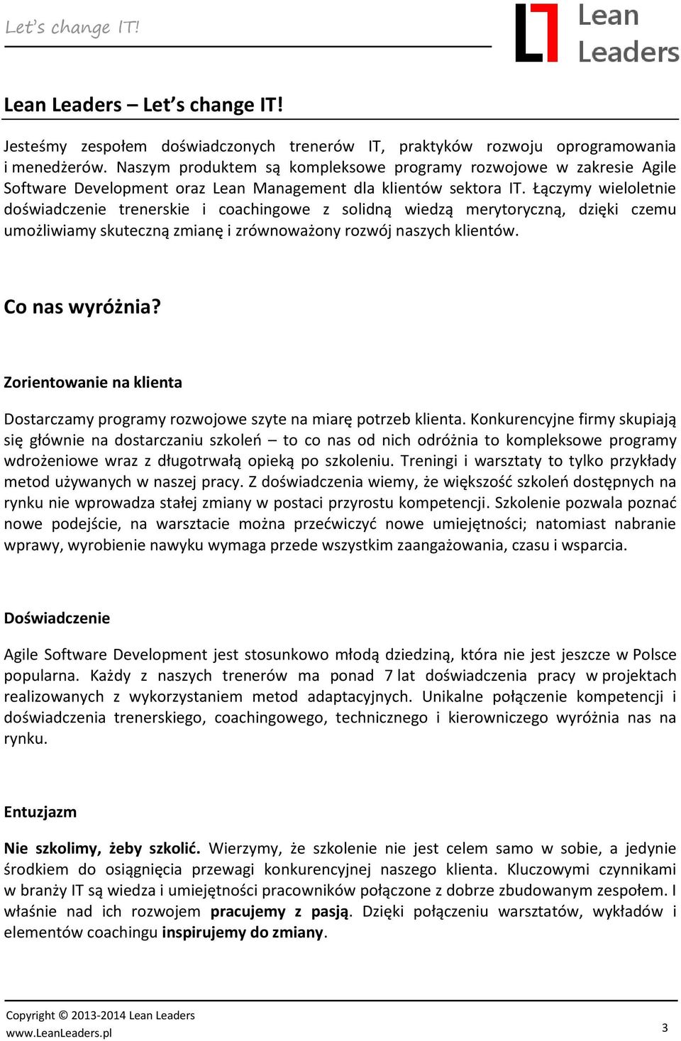 Łączymy wieloletnie doświadczenie trenerskie i coachingowe z solidną wiedzą merytoryczną, dzięki czemu umożliwiamy skuteczną zmianę i zrównoważony rozwój naszych klientów. Co nas wyróżnia?