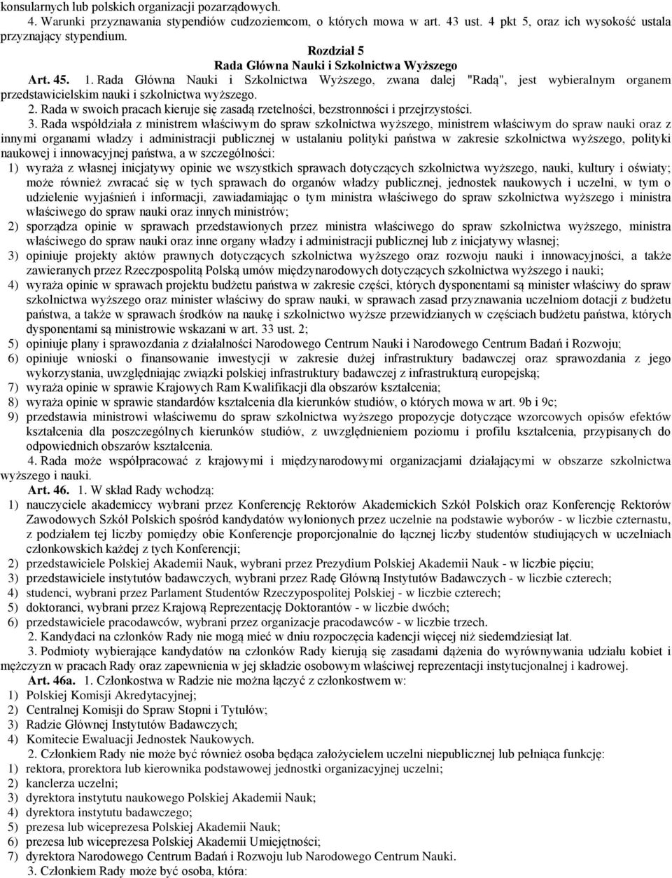 2. Rada w swoich pracach kieruje się zasadą rzetelności, bezstronności i przejrzystości. 3.