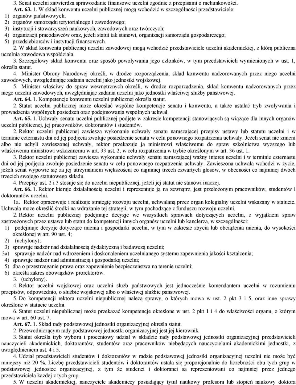 zawodowych oraz twórczych; 4) organizacji pracodawców oraz, jeżeli statut tak stanowi, organizacji samorządu gospodarczego; 5) przedsiębiorców i instytucji finansowych. 2.