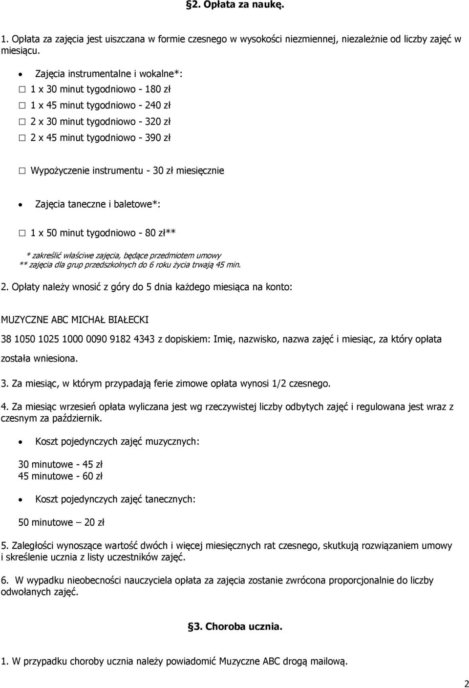 miesięcznie Zajęcia taneczne i baletowe*: 1 x 50 minut tygodniowo - 80 zł** * zakreślić właściwe zajęcia, będące przedmiotem umowy ** zajęcia dla grup przedszkolnych do 6 roku życia trwają 45 min. 2.