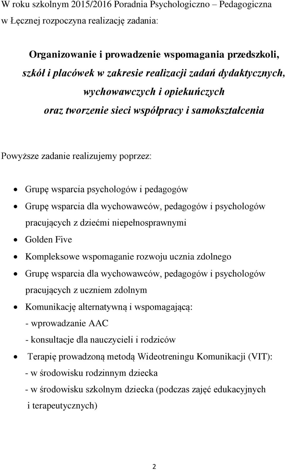 wychowawców, pedagogów i psychologów pracujących z dziećmi niepełnosprawnymi Golden Five Kompleksowe wspomaganie rozwoju ucznia zdolnego Grupę wsparcia dla wychowawców, pedagogów i psychologów