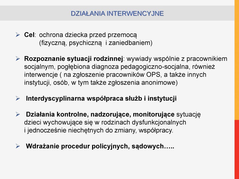 instytucji, osób, w tym także zgłoszenia anonimowe) Interdyscyplinarna współpraca służb i instytucji Działania kontrolne, nadzorujące,