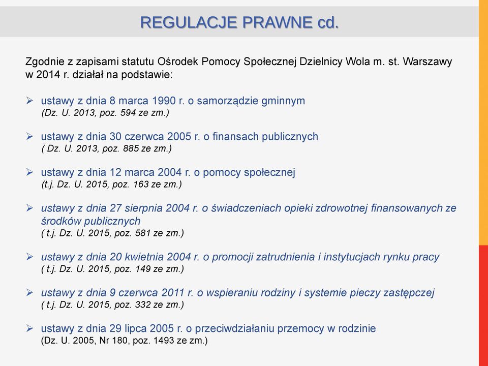 ) ustawy z dnia 27 sierpnia 2004 r. o świadczeniach opieki zdrowotnej finansowanych ze środków publicznych ( t.j. Dz. U. 2015, poz. 581 ze zm.) ustawy z dnia 20 kwietnia 2004 r.
