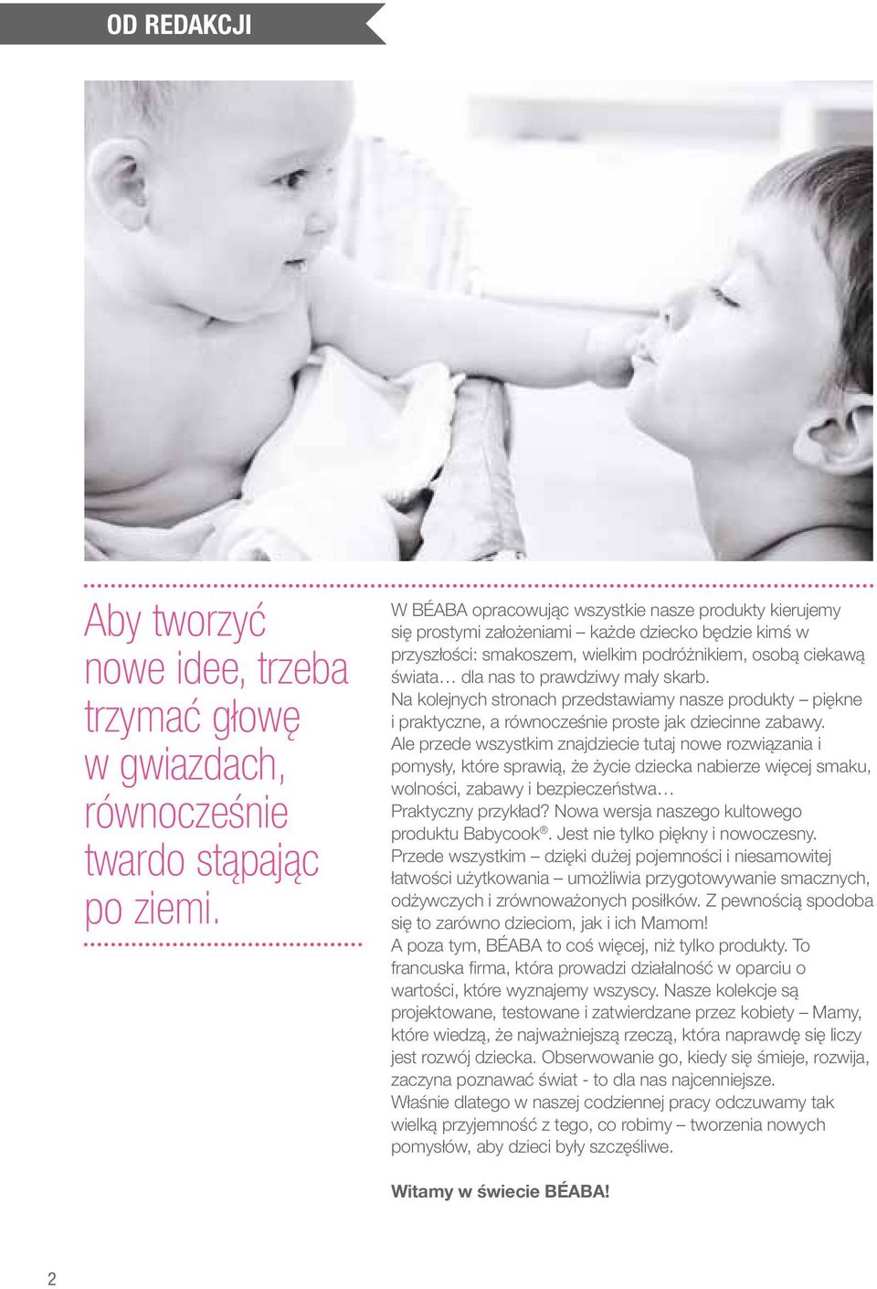 mały skarb. Na kolejnych stronach przedstawiamy nasze produkty piękne i praktyczne, a równocześnie proste jak dziecinne zabawy.
