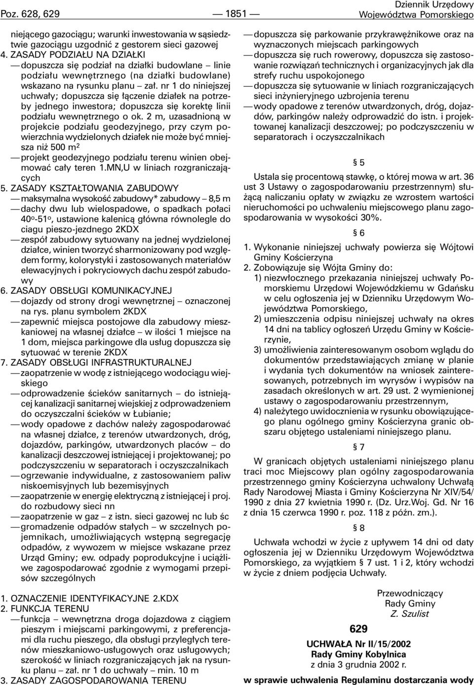 nr 1 do niniejszej uchwa³y; dopuszcza siê ³¹czenie dzia³ek na potrzeby jednego inwestora; dopuszcza siê korektê linii podzia³u wewnêtrznego o ok.