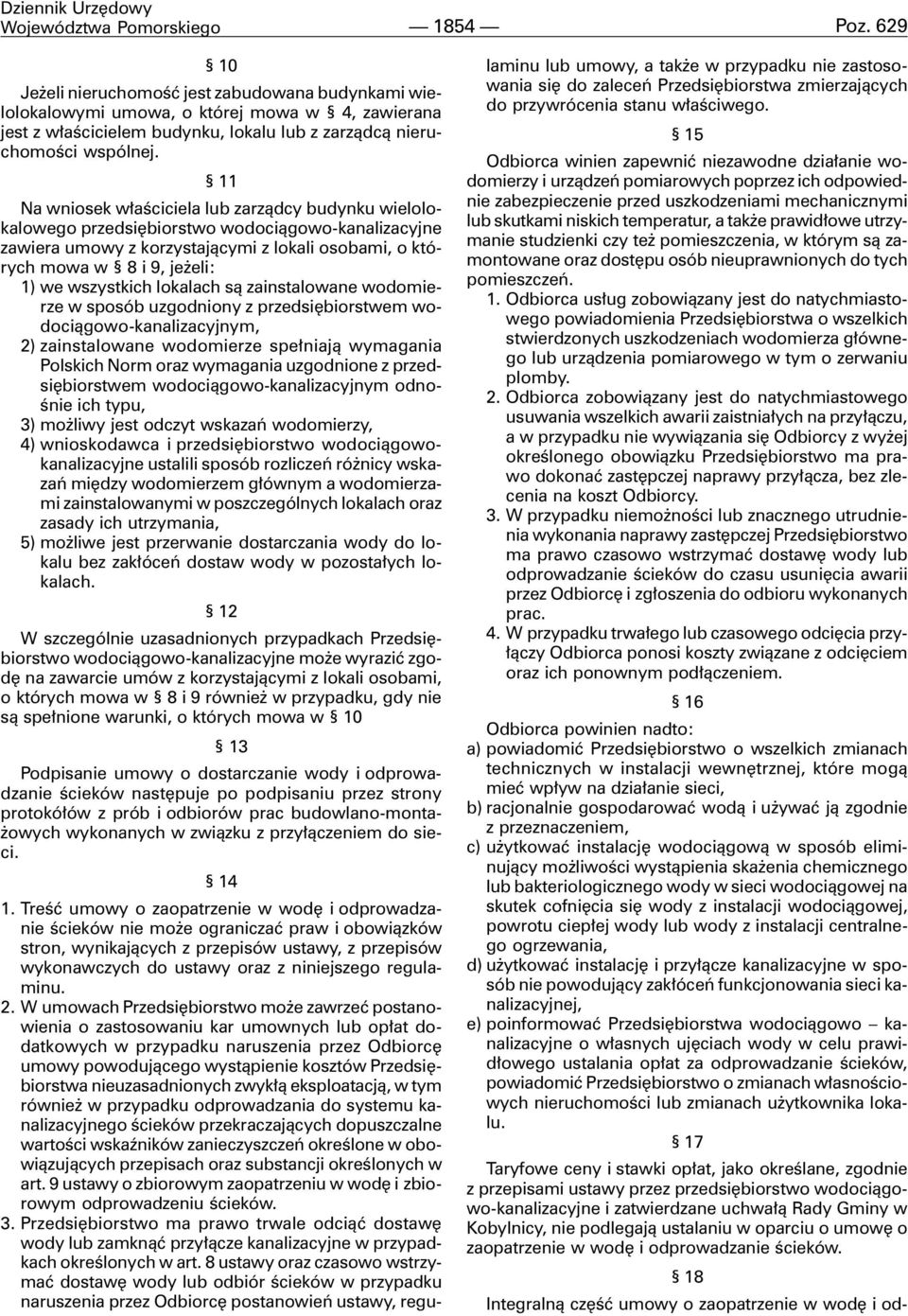 11 Na wniosek w³aœciciela lub zarz¹dcy budynku wielolokalowego przedsiêbiorstwo wodoci¹gowo-kanalizacyjne zawiera umowy z korzystaj¹cymi z lokali osobami, o których mowa w 8 i 9, je eli: 1) we