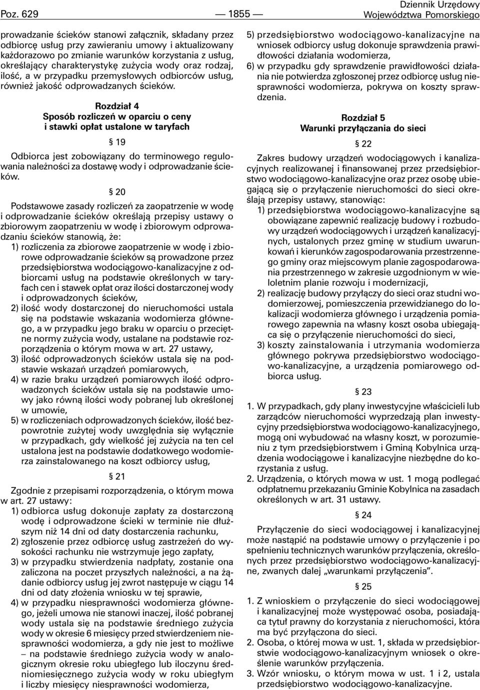 Rozdzia³ 4 Sposób rozliczeñ w oparciu o ceny i stawki op³at ustalone w taryfach 19 Odbiorca jest zobowi¹zany do terminowego regulowania nale noœci za dostawê wody i odprowadzanie œcieków.