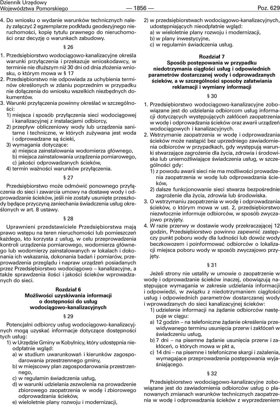 Przedsiêbiorstwo wodoci¹gowo-kanalizacyjne okreœla warunki przy³¹czenia i przekazuje wnioskodawcy, w terminie nie d³u szym ni 30 dni od dnia z³o enia wniosku, o którym mowa w 17 2.