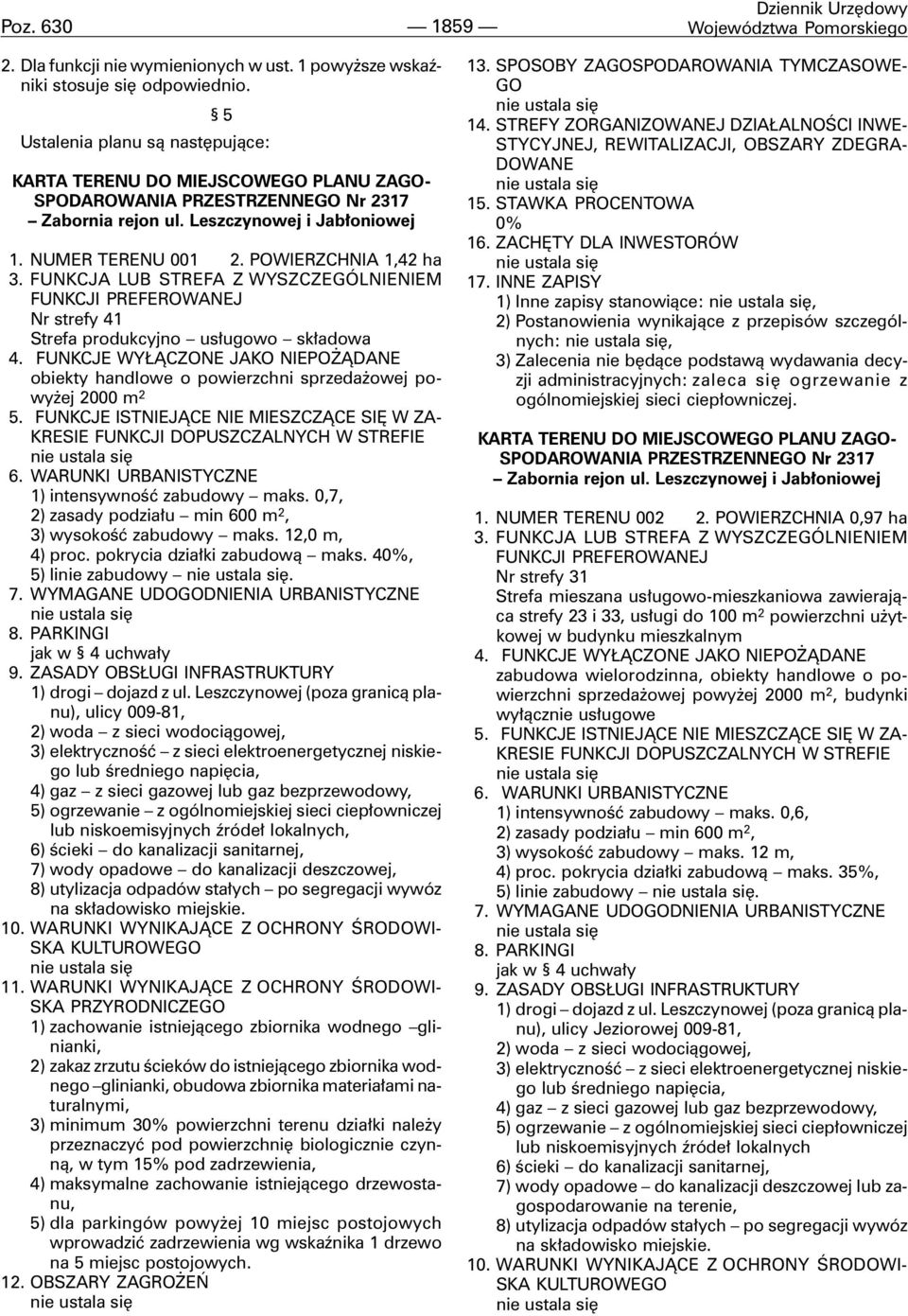 POWIERZCHNIA 1,42 ha 3. FUNKCJA LUB STREFA Z WYSZCZEGÓLNIENIEM FUNKCJI PREFEROWANEJ Nr strefy 41 Strefa produkcyjno us³ugowo sk³adowa 4.
