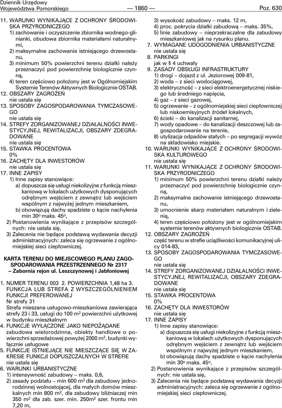 drzewostanu, 3) minimum 50% powierzchni terenu dzia³ki nale y przeznaczyæ pod powierzchniê biologicznie czynn¹, 4) teren czêœciowo po³o ony jest w Ogólnomiejskim Systemie Terenów Aktywnych