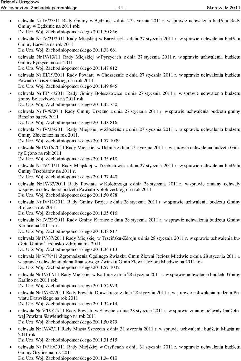 Zachodniopomorskiego 2011.38 661 uchwała Nr IV/13/11 Rady Miejskiej w Pyrzycach z dnia 27 stycznia 2011 r. w sprawie uchwalenia budżetu Gminy Pyrzyce na rok 2011 Dz. Urz. Woj.