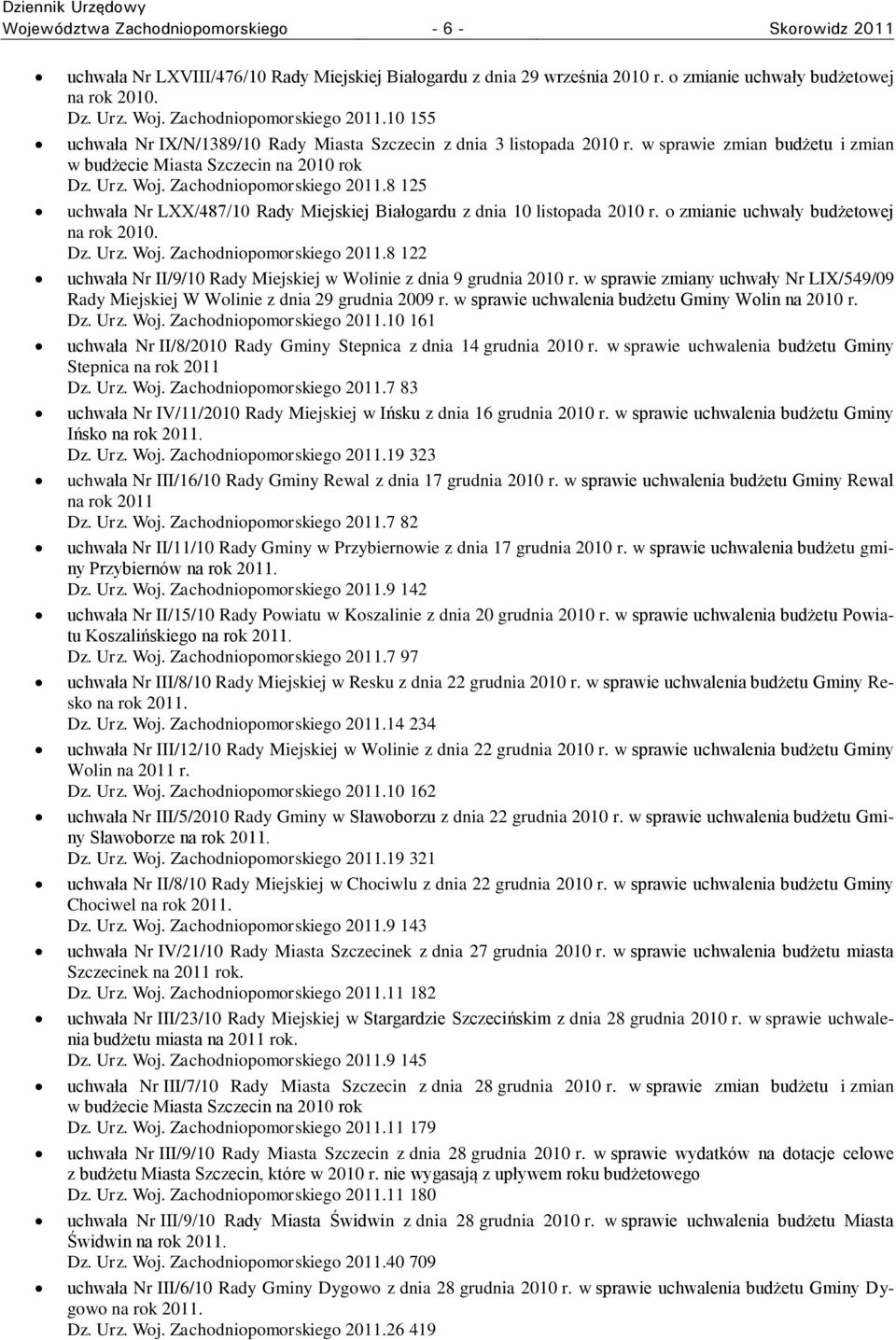 Zachodniopomorskiego 2011.8 125 uchwała Nr LXX/487/10 Rady Miejskiej Białogardu z dnia 10 listopada 2010 r. o zmianie uchwały budżetowej na rok 2010. Dz. Urz. Woj. Zachodniopomorskiego 2011.