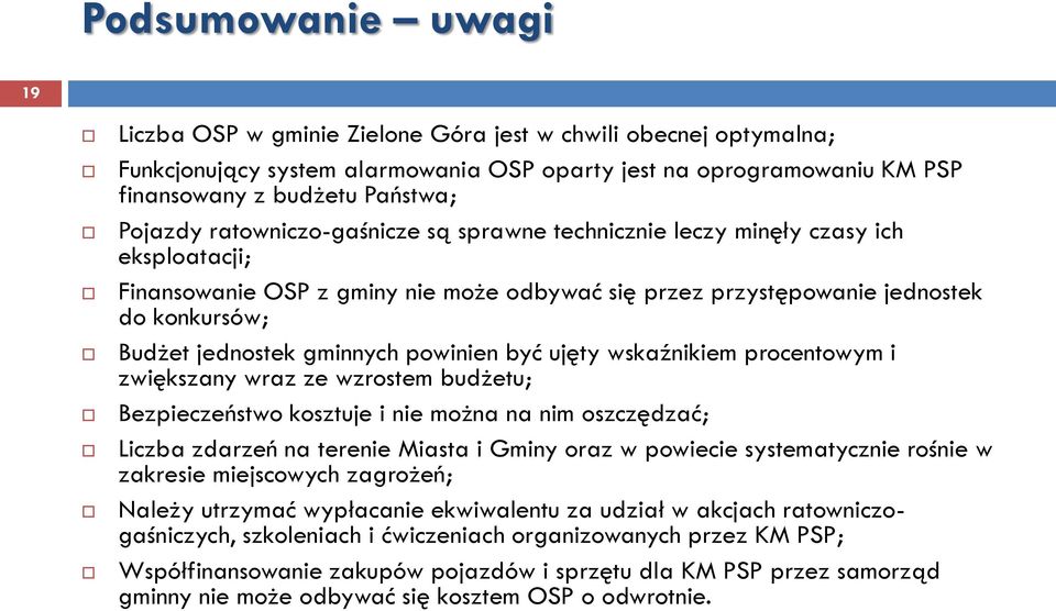 gminnych powinien być ujęty wskaźnikiem procentowym i zwiększany wraz ze wzrostem budżetu; Bezpieczeństwo kosztuje i nie można na nim oszczędzać; Liczba zdarzeń na terenie Miasta i Gminy oraz w