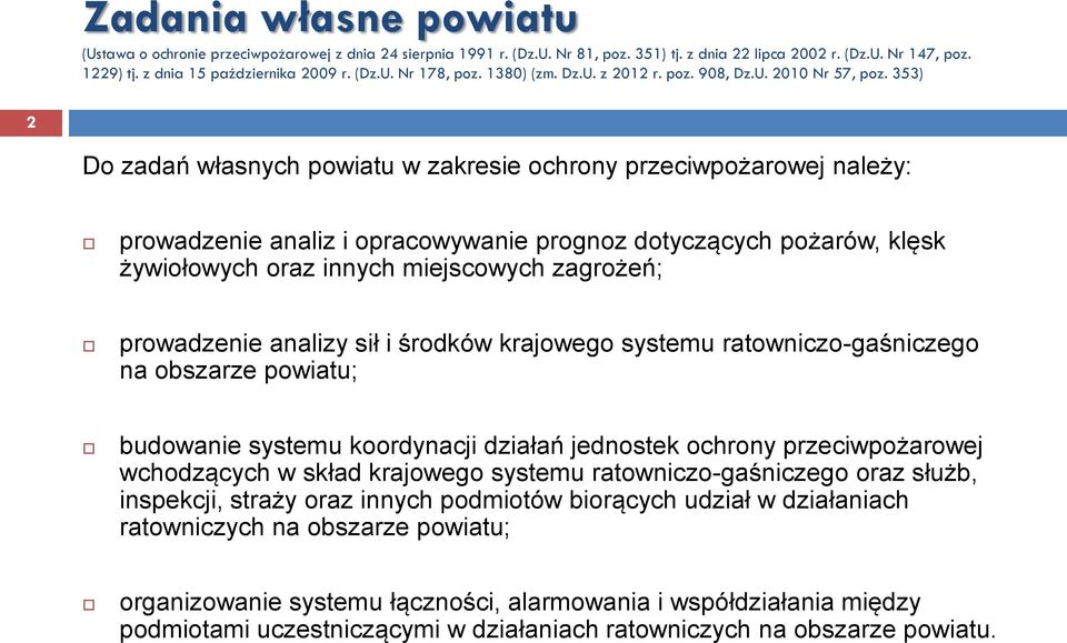 353) 2 Do zadań własnych powiatu w zakresie ochrony przeciwpożarowej należy: prowadzenie analiz i opracowywanie prognoz dotyczących pożarów, klęsk żywiołowych oraz innych miejscowych zagrożeń;