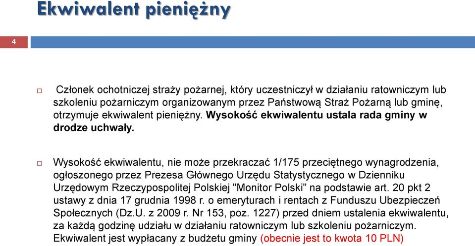 Wysokość ekwiwalentu, nie może przekraczać 1/175 przeciętnego wynagrodzenia, ogłoszonego przez Prezesa Głównego Urzędu Statystycznego w Dzienniku Urzędowym Rzeczypospolitej Polskiej "Monitor Polski"