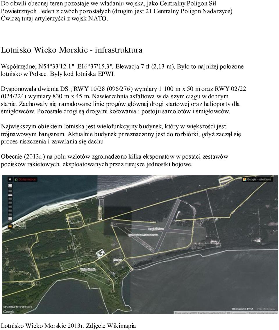 Były kod lotniska EPWI. Dysponowała dwiema DS.; RWY 10/28 (096/276) wymiary 1 100 m x 50 m oraz RWY 02/22 (024/224) wymiary 830 m x 45 m. Nawierzchnia asfaltowa w dalszym ciągu w dobrym stanie.