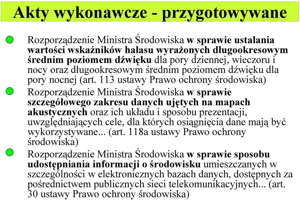 113 ustawy Prawo ochrony środowiska) Rozporządzenie Ministra Środowiska w sprawie szczegółowego zakresu danych ujętych na mapach akustycznych oraz ich układu i sposobu prezentacji, uwzględniających