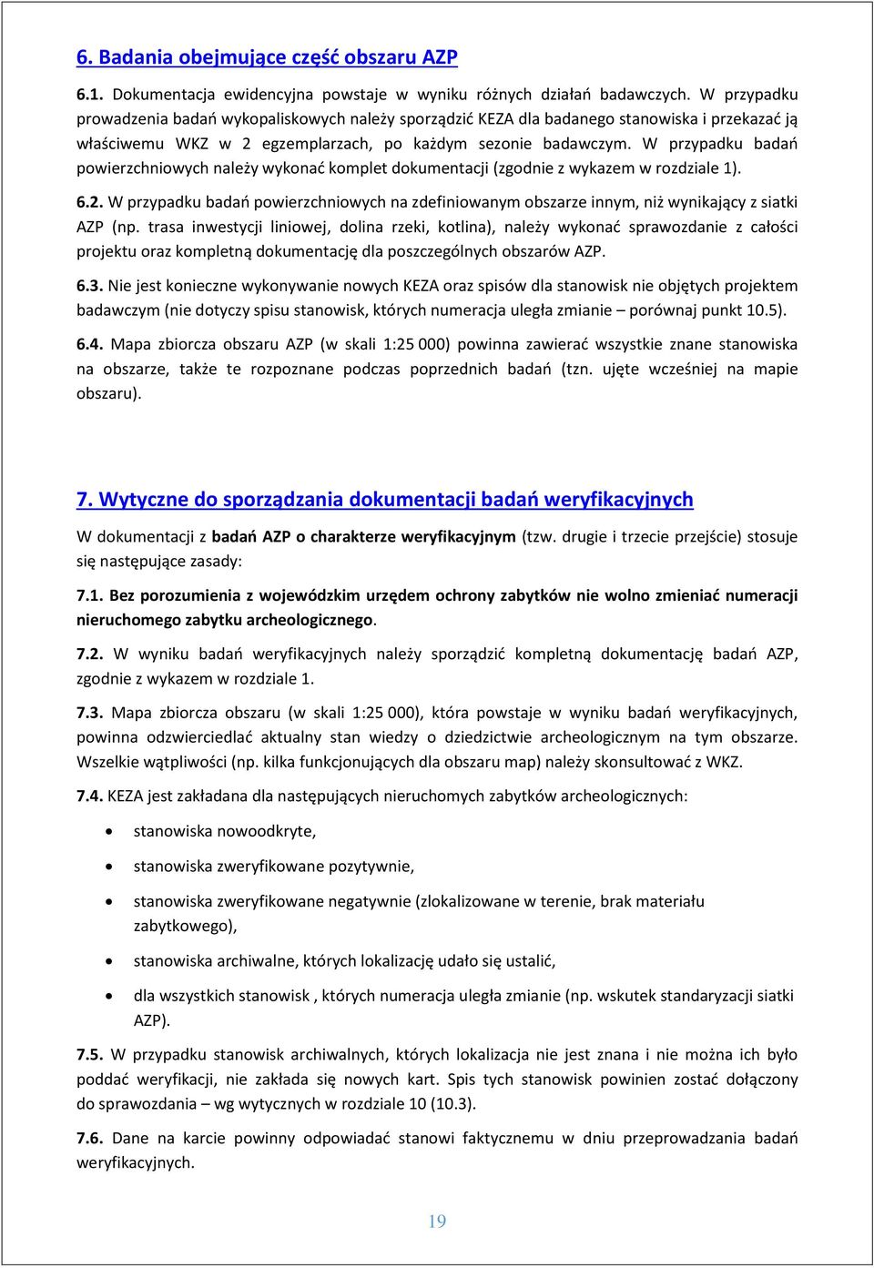 W przypadku badań powierzchniowych należy wykonać komplet dokumentacji (zgodnie z wykazem w rozdziale 1). 6.2.