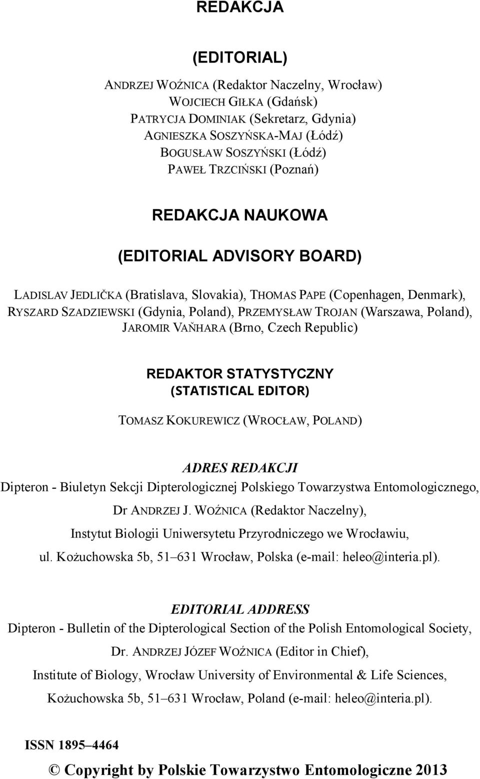 (Warszawa, Poland), JAROMIR VAŇHARA (Brno, Czech Republic) REDAKTOR STATYSTYCZNY (STATISTICAL EDITOR) TOMASZ KOKUREWICZ (WROCŁAW, POLAND) ADRES REDAKCJI Dipteron - Biuletyn Sekcji Dipterologicznej