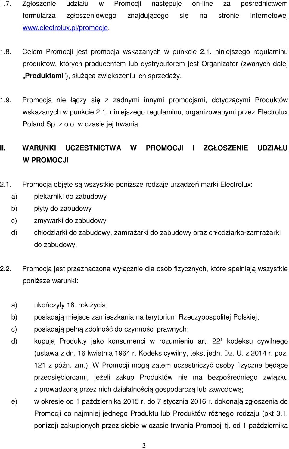 niniejszego regulaminu produktów, których producentem lub dystrybutorem jest Organizator (zwanych dalej Produktami ), służąca zwiększeniu ich sprzedaży. 1.9.