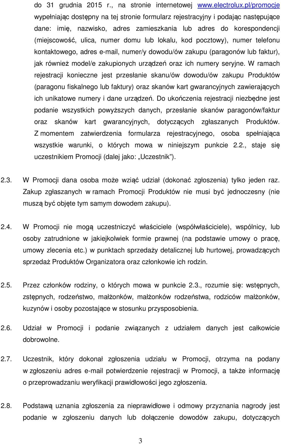 lokalu, kod pocztowy), numer telefonu kontaktowego, adres e-mail, numer/y dowodu/ów zakupu (paragonów lub faktur), jak również model/e zakupionych urządzeń oraz ich numery seryjne.