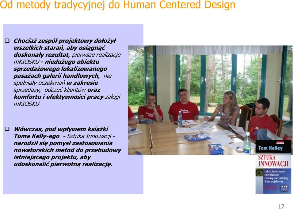 zakresie sprzedaży, odczuć klientów oraz komfortu i efektywności pracy załogi mkiosku Wówczas, pod wpływem książki Toma Kelly-ego -
