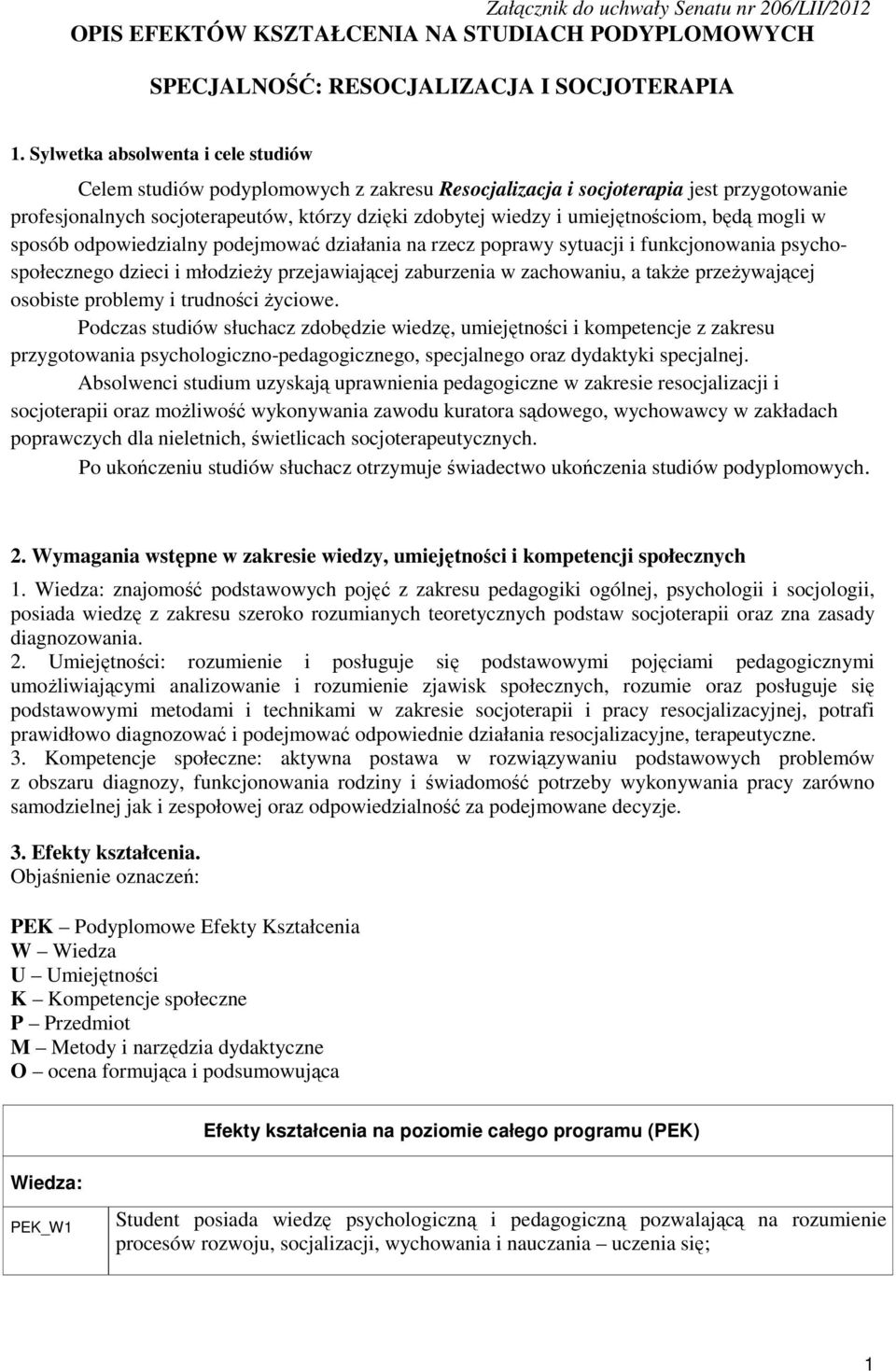 umiejętnościom, będą mogli w sposób odpowiedzialny podejmować działania na rzecz poprawy sytuacji i funkcjonowania psychospołecznego dzieci i młodzieży przejawiającej zaburzenia w zachowaniu, a także