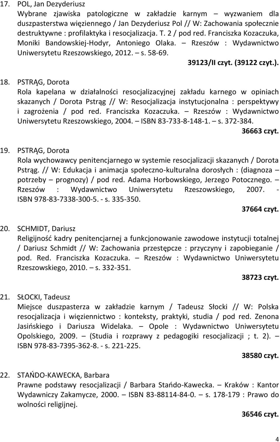 PSTRĄG, Dorota Rola kapelana w działalności resocjalizacyjnej zakładu karnego w opiniach skazanych / Dorota Pstrąg // W: Resocjalizacja instytucjonalna : perspektywy i zagrożenia / pod red.