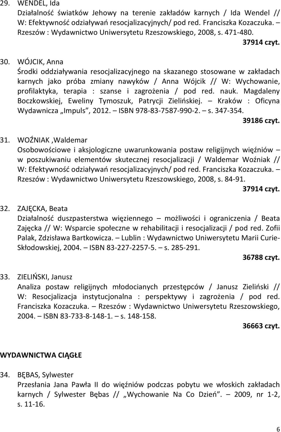 WÓJCIK, Anna Środki oddziaływania resocjalizacyjnego na skazanego stosowane w zakładach karnych jako próba zmiany nawyków / Anna Wójcik // W: Wychowanie, profilaktyka, terapia : szanse i zagrożenia /