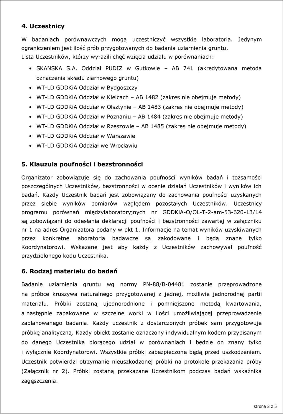 SKA S.A. Oddział PUDIZ w Gutkowie AB 741 (akredytowana metoda oznaczenia składu ziarnowego gruntu) WT-LD GDDKiA Oddział w Bydgoszczy WT-LD GDDKiA Oddział w Kielcach AB 1482 (zakres nie obejmuje