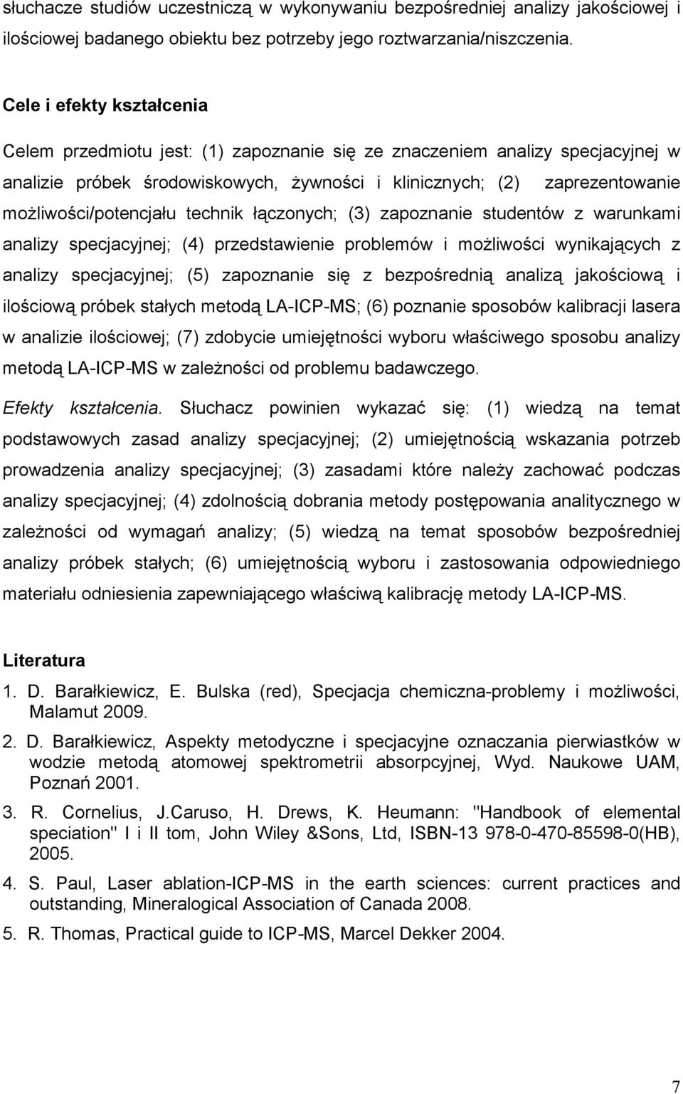 zapoznanie studentów z warunkami analizy specjacyjnej; (4) przedstawienie problemów i moŝliwości wynikających z analizy specjacyjnej; (5) zapoznanie się z bezpośrednią analizą jakościową i ilościową