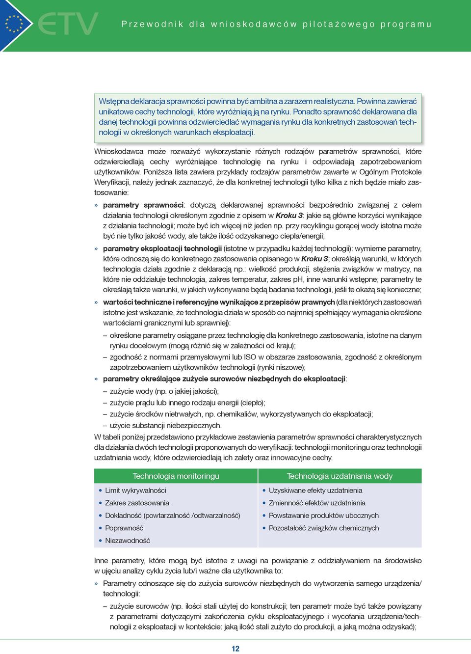 Wnioskodawca może rozważyć wykorzystanie różnych rodzajów parametrów sprawności, które odzwierciedlają cechy wyróżniające technologię na rynku i odpowiadają zapotrzebowaniom użytkowników.