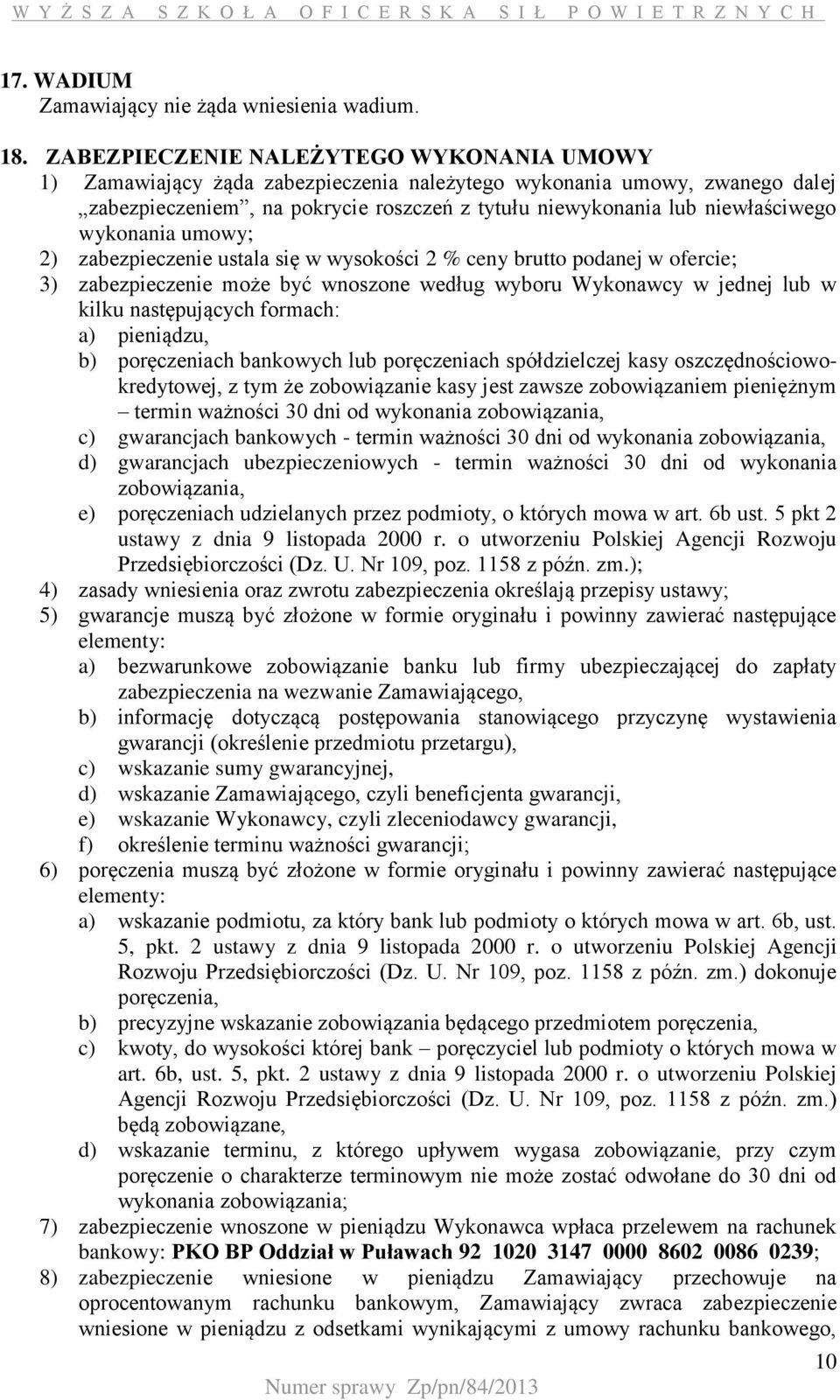 wykonania umowy; 2) zabezpieczenie ustala się w wysokości 2 % ceny brutto podanej w ofercie; 3) zabezpieczenie może być wnoszone według wyboru Wykonawcy w jednej lub w kilku następujących formach: a)