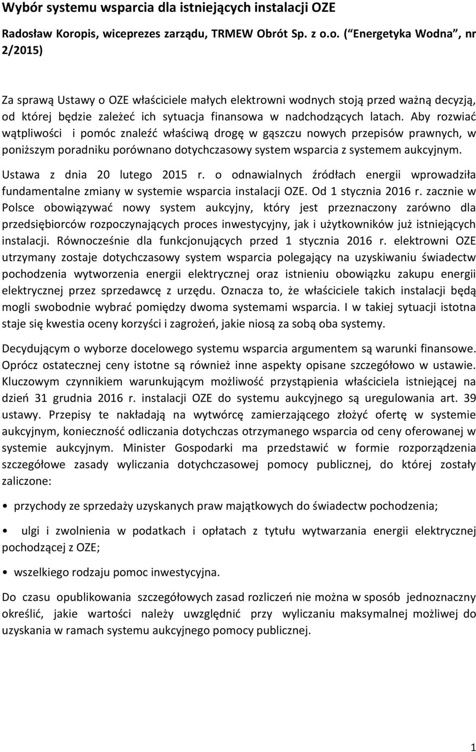 Aby rozwiać wątpliwości i pomóc znaleźć właściwą drogę w gąszczu nowych przepisów prawnych, w poniższym poradniku porównano dotychczasowy system wsparcia z systemem aukcyjnym.