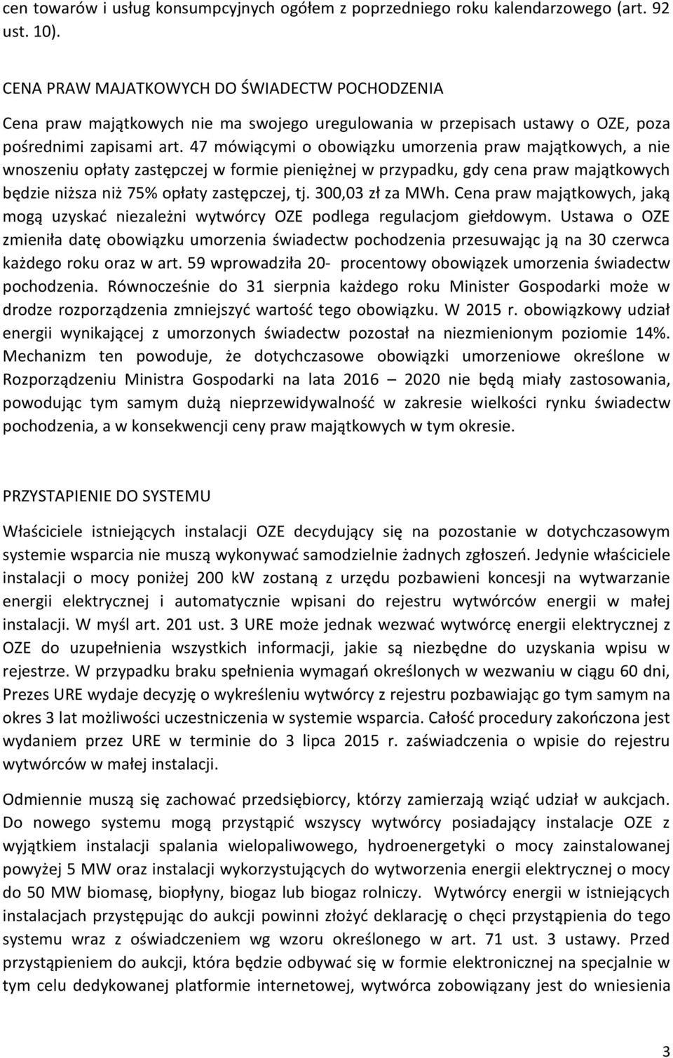 47 mówiącymi o obowiązku umorzenia praw majątkowych, a nie wnoszeniu opłaty zastępczej w formie pieniężnej w przypadku, gdy cena praw majątkowych będzie niższa niż 75% opłaty zastępczej, tj.