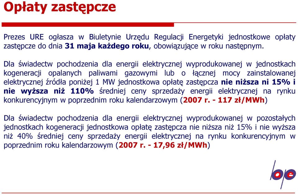 opłatę zastępcza nie niższa ni 15% i nie wyższa niż 110% średniej ceny sprzedaży energii elektrycznej na rynku konkurencyjnym w poprzednim roku kalendarzowym (2007 r.