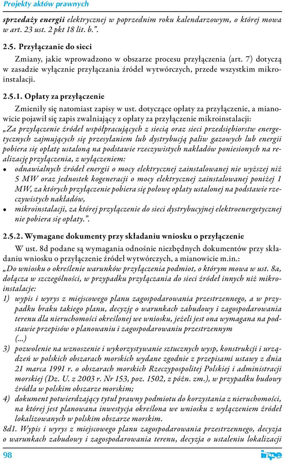 Opłaty za przyłączenie Zmieniły się natomiast zapisy w ust.