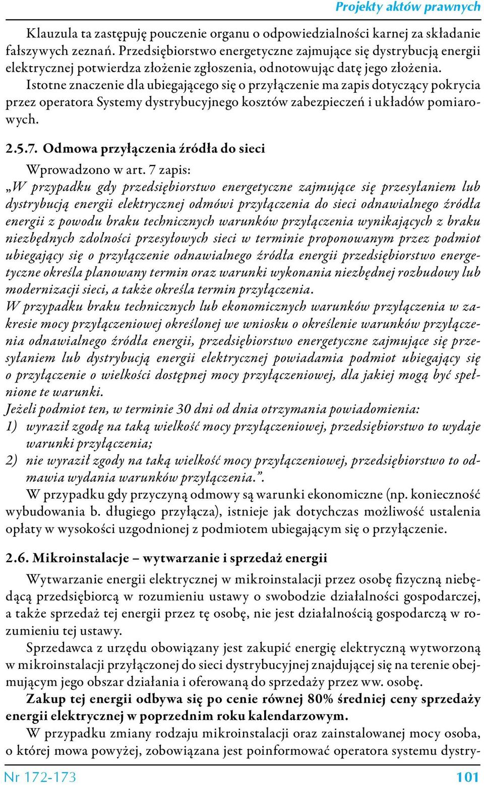 Istotne znaczenie dla ubiegającego się o przyłączenie ma zapis dotyczący pokrycia przez operatora Systemy dystrybucyjnego kosztów zabezpieczeń i układów pomiarowych. 2.5.7.