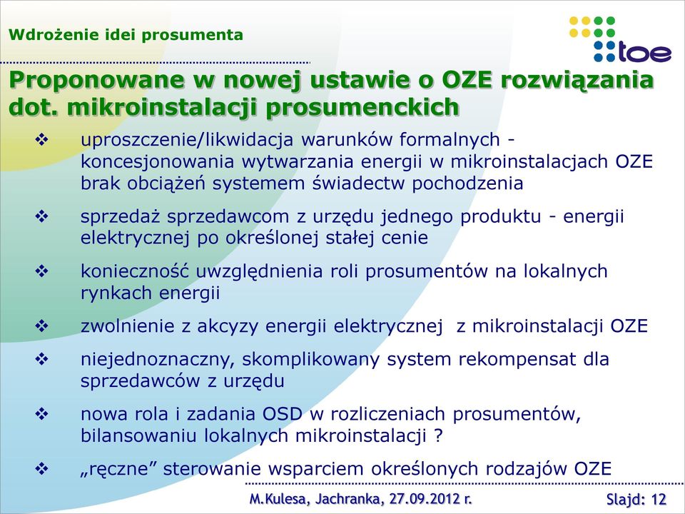 sprzedaż sprzedawcom z urzędu jednego produktu - energii elektrycznej po określonej stałej cenie konieczność uwzględnienia roli prosumentów na lokalnych rynkach energii zwolnienie z akcyzy