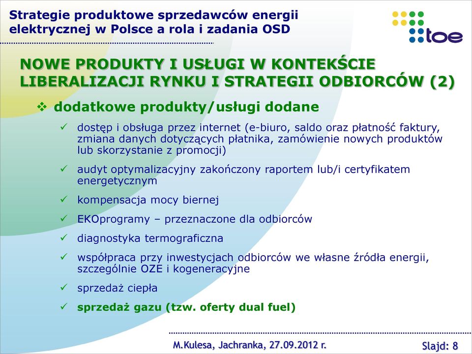 promocji) audyt optymalizacyjny zakończony raportem lub/i certyfikatem energetycznym kompensacja mocy biernej EKOprogramy przeznaczone dla odbiorców diagnostyka termograficzna