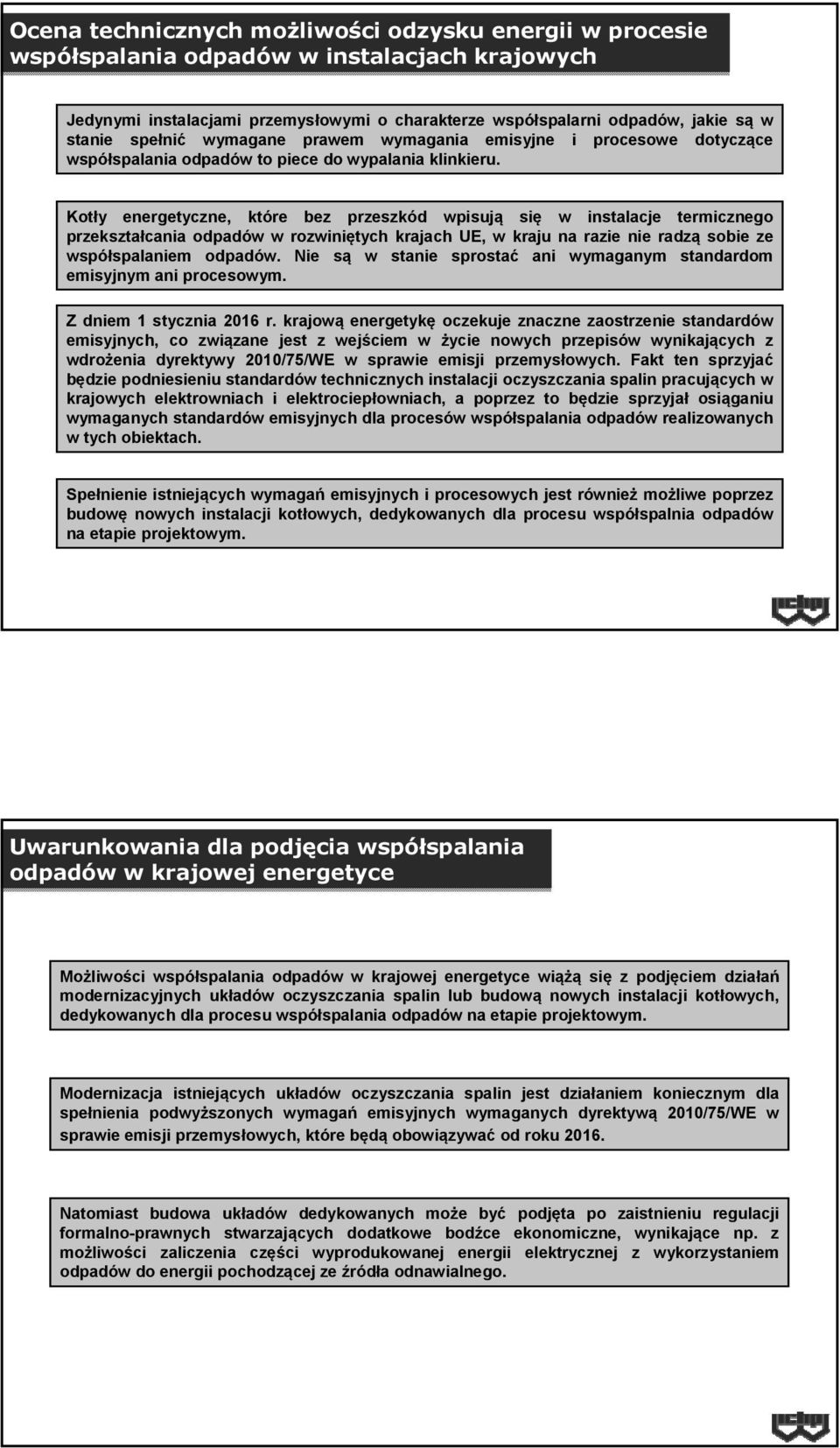 Kotły energetyczne, które bez przeszkód wpisują się w instalacje termicznego przekształcania odpadów w rozwiniętych krajach UE, w kraju na razie nie radzą sobie ze współspalaniem odpadów.