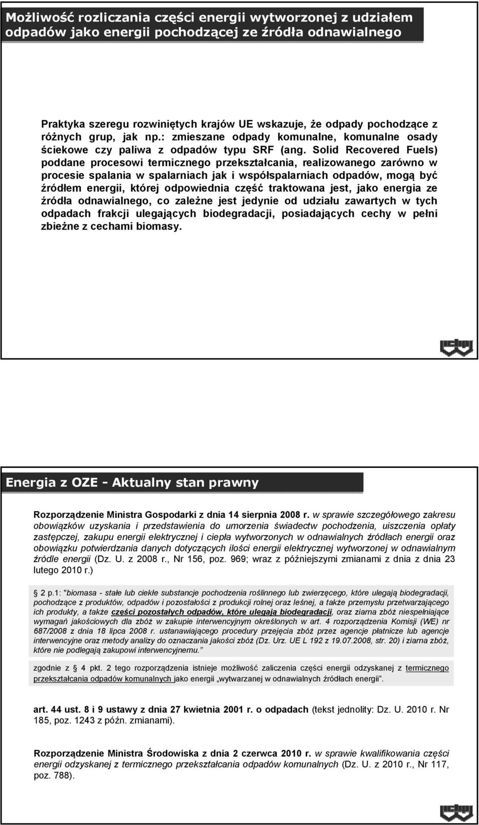 Solid Recovered Fuels) poddane procesowi termicznego przekształcania, realizowanego zarówno w procesie spalania w spalarniach jak i współspalarniach odpadów, mogą być źródłem energii, której