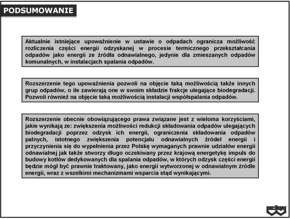 Rozszerzenie tego upoważnienia pozwoli na objęcie taką możliwością także innych grup odpadów, o ile zawierają one w swoim składzie frakcje ulegające biodegradacji.