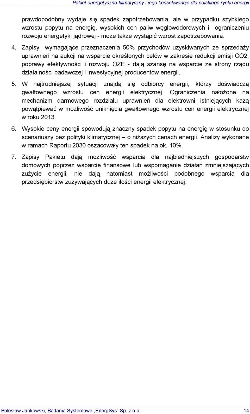 Zapisy wymagające przeznaczenia 50% przychodów uzyskiwanych ze sprzedaży uprawnień na aukcji na wsparcie określonych celów w zakresie redukcji emisji CO2, poprawy efektywności i rozwoju OZE - dają