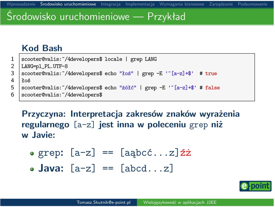 echo "żółć" grep -E '^[a-z]+$' # false 6 scooter@valis:~/4developers$ Przyczyna: Interpretacja zakresów znaków