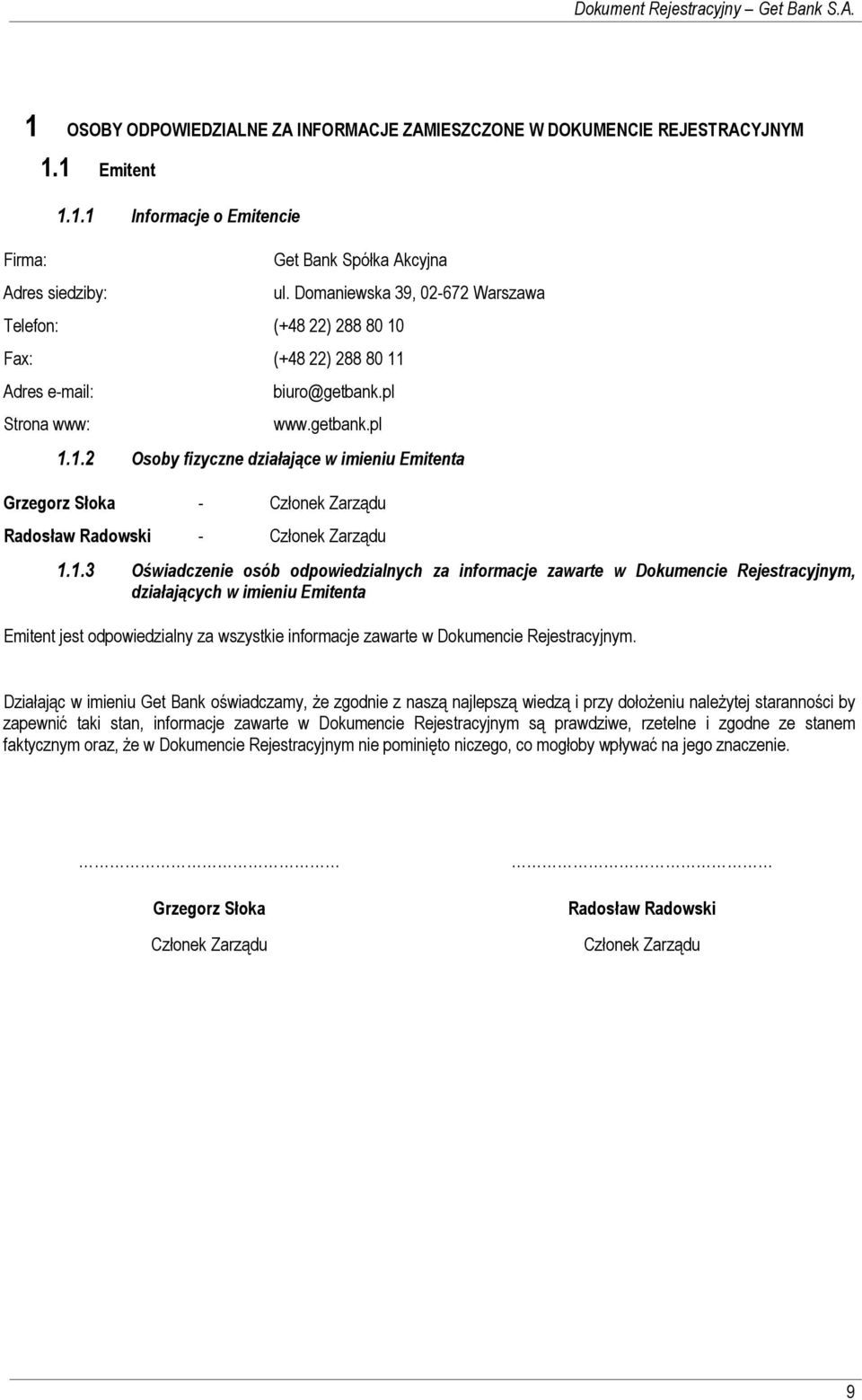 1.2 Osoby fizyczne działające w imieniu Emitenta Grzegorz Słoka - Członek Zarządu Radosław Radowski - Członek Zarządu 1.1.3 Oświadczenie osób odpowiedzialnych za informacje zawarte w Dokumencie