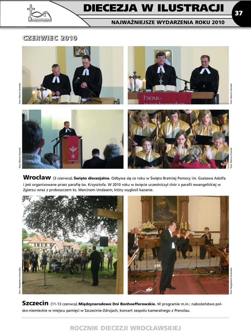 W 2010 roku w święcie uczestniczył chór z parafii ewangelickiej w Zgierzu wraz z proboszczem ks. Marcinem Undasem, który wygłosił kazanie.
