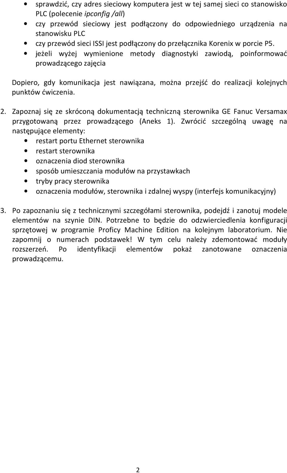 jeżeli wyżej wymienione metody diagnostyki zawiodą, poinformować prowadzącego zajęcia Dopiero, gdy komunikacja jest nawiązana, można przejść do realizacji kolejnych punktów ćwiczenia. 2.
