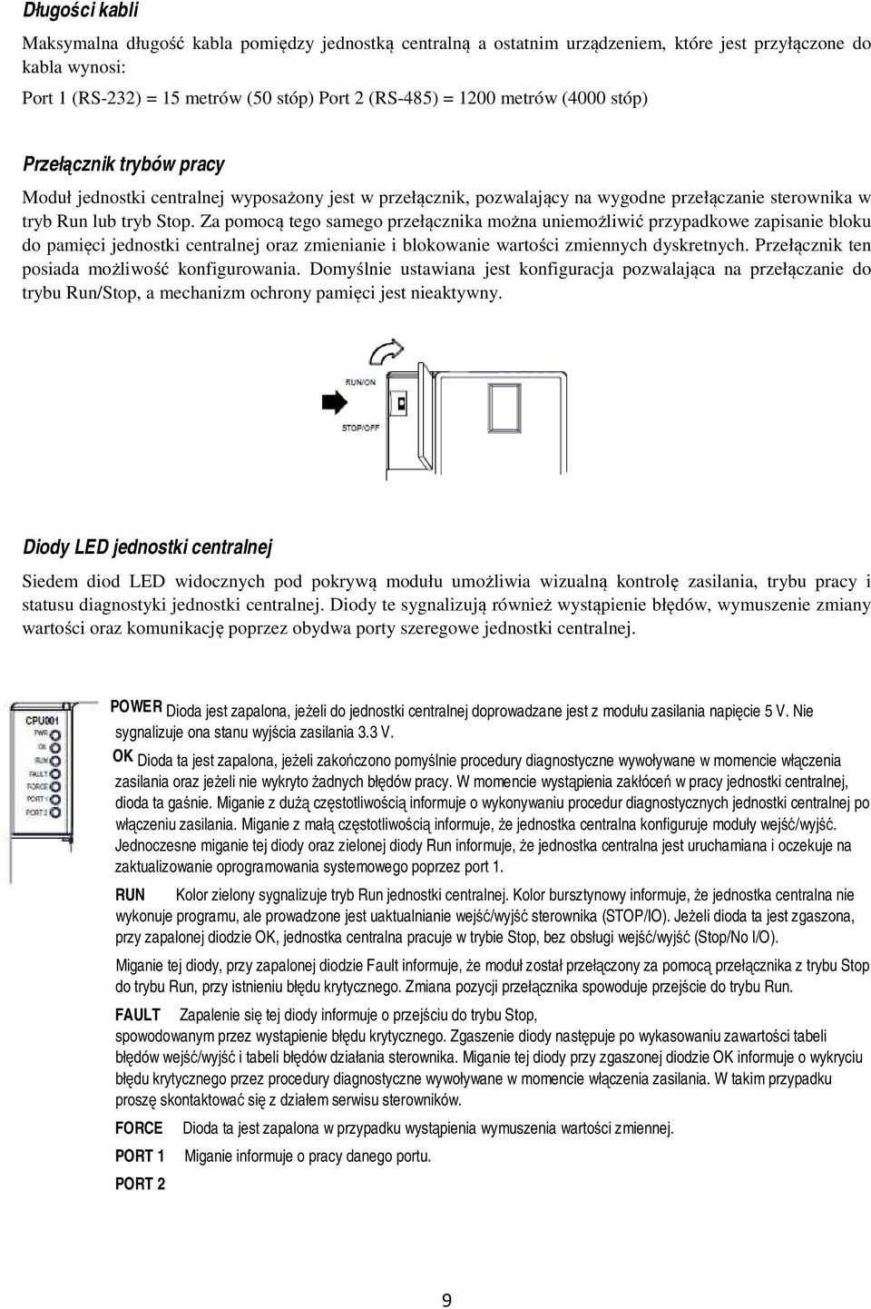 Za pomocą tego samego przełącznika można uniemożliwić przypadkowe zapisanie bloku do pamięci jednostki centralnej oraz zmienianie i blokowanie wartości zmiennych dyskretnych.